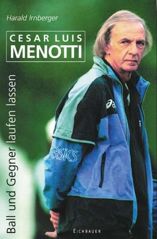 9783901699184: Cesar Luis Menotti. Ball und Gegner laufen lassen