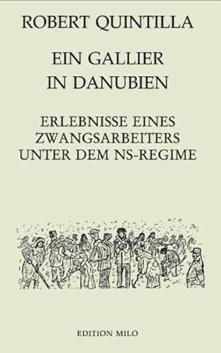 Ein Gallier in Danubien. Erfahrungen eines Zwangsarbeiters unter dem NS-Regime.