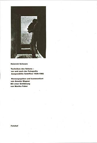 9783901756702: Heinrich Schwarz: Techniken des Sehens: Vor und nach der Fotografie- Ausgewhlte Schriften 1929-1966