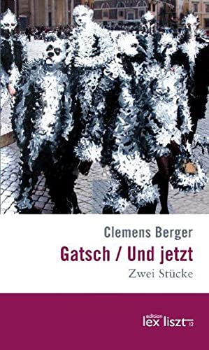 9783901757853: Gatsch / Und jetzt: Zwei Stcke - Berger, Clemens