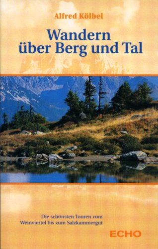 Beispielbild fr Wandern ber Berg und Tal: Die schnsten Touren vom Weinviertel bis zum Salzkammergut zum Verkauf von medimops