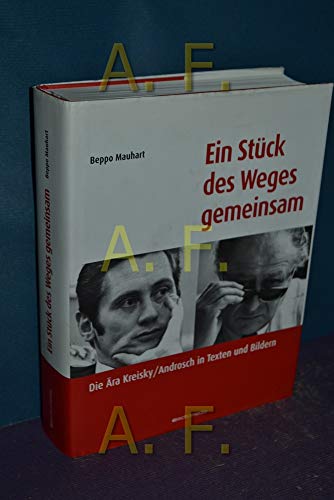 Ein Stück des Weges gemeinsam, Die Ära Kreisky / Androsch in Texten und Bildern.