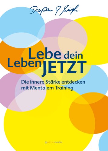 Beispielbild fr Lebe dein Leben JETZT: Die innere Strke entdecken mit Mentalem Training zum Verkauf von medimops