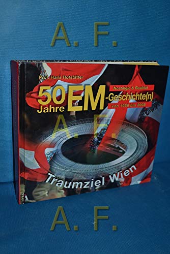 Beispielbild fr 50 Jahre EM-Geschichte(n): 1958-2008: Nostalgie und Realitt mit Traumziel Wien zum Verkauf von Buchmarie