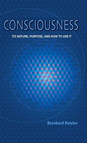 Stock image for Consciousness: Its Nature, Purpose, and How to Use It for sale by Lucky's Textbooks
