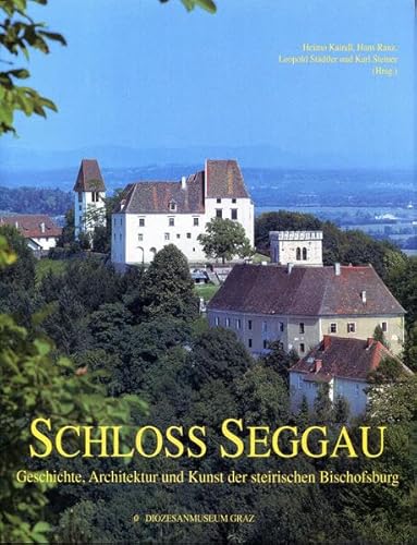 9783901810008: Schloss Seggau: Geschichte, Architektur und Kunst der steirischen Bischofsburg : Bischof Johann Weber zum 70. Geburtstag gewidmet