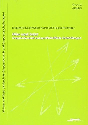 Hier und Jetzt - Gruppendynamik und gesellschaftliche Entwicklungen - Lehner, Lilli / Rudolf Müllner / Andrea Sanz / Regina Trotz (Hrsg.)