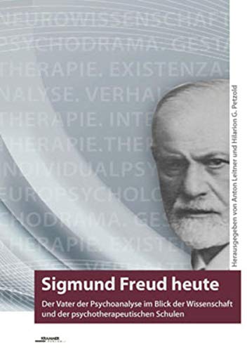 Sigmund Freud heute: Der Vater der Psychoanalyse im Blick der Wissenschaft und der psychotherapeutischen Schulen. - Leitner, Anton; Petzold, Hilarion G.