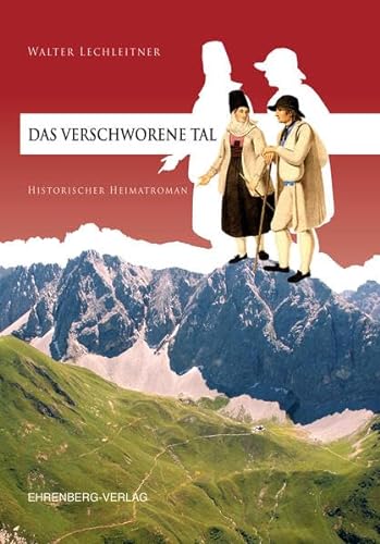 Das verschworene Tal: Historischer Heimatroman - Lechleitner, Walter