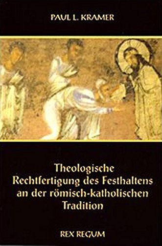 Theologische Rechtfertigung des Festhaltens an der römisch-katholischen Tradition