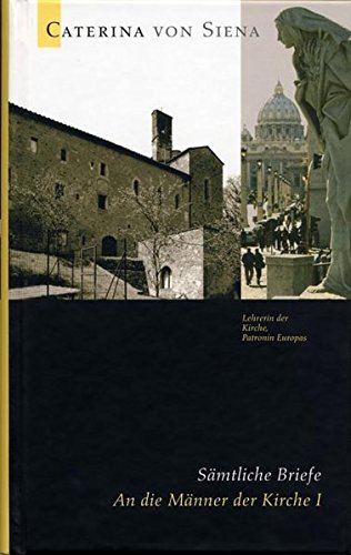 Caterina von Siena. Gesamtausgabe / An die Männer der Kirche I: Sämtliche Briefe - Schmid Werner