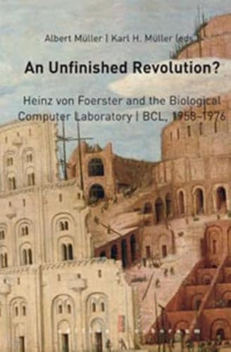 An Unfinished Revolution?: Heinz von Foerster and the Biological Computer Laboratory / BCL 1958-1976 (9783901941122) by Albert Muller; Karl H. Muller