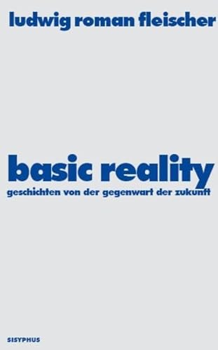 Stock image for Basic Reality: Geschichten von der Gegenwart der Zukunft for sale by medimops