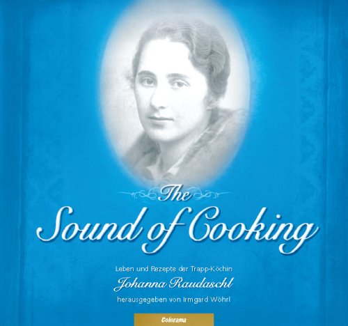 Stock image for The Sound of Cooking, Leben und Rezepte der Trapp-Kching Johanna Raudaschl for sale by medimops