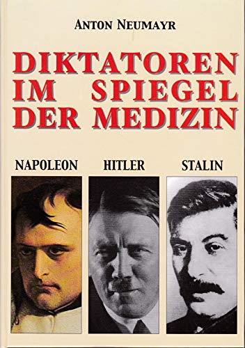 Beispielbild fr Diktatoren im Spiegel der Medizin : Napoleon - Hitler - Stalin. Mit Abbildungen. zum Verkauf von Antiquariat Frank Dahms