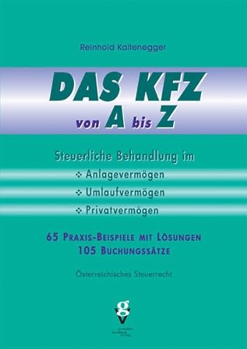 9783902056528: DAS KFZ von A bis Z: Steuerliche Behandlung im Anlage-, Umlauf- und Privatvermgen - Kaltenegger, Reinhold