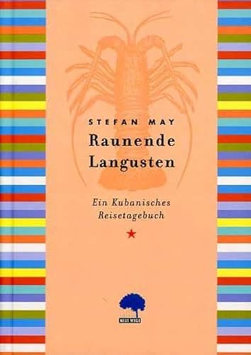 Raunende Langusten: Ein kubanisches Reisetagebuch - May, Stefan