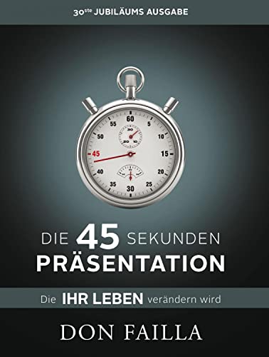 Stock image for Die 45-Sekunden Prsentation, die Ihr Leben verndern wird -Language: german for sale by GreatBookPrices