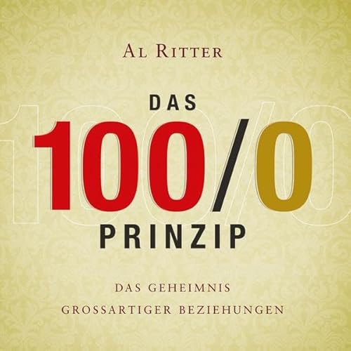 Stock image for Das 100/0 Prinzip: Das Geheimnis grossartiger Beziehungen for sale by medimops