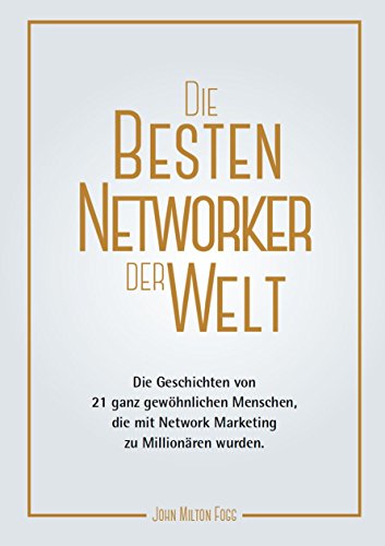 Beispielbild fr Die besten Networker der Welt (3): Die Geschichten von 21 ganz gewhnlichen Menschen, die mit Network Marketing zu Millionren wurden. zum Verkauf von medimops