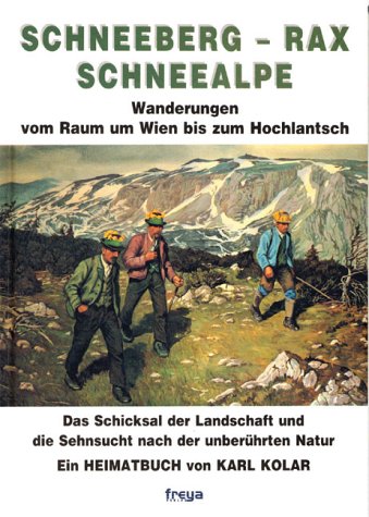 Schneeberg, Rax, Schneealpe. Die schönsten Wanderungen vom Raum um Wien bis zum Hochlantsch - Karl Kolar