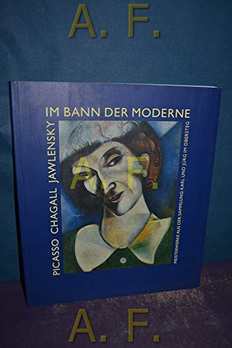 9783902144645: Im Bann der Moderne - Picasso, Chagall, Jawlensky : Meisterwerke aus der Sammlung Karl und Jrg Im Obersteg(Ausstellung Kunstforum Wien, 4. September bis 30. November 2003)