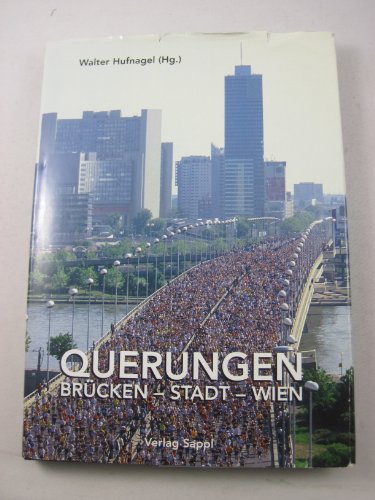 Querungen. Brücken - Stadt - Wien. Hgg. v. d. MA 29 - Brückenbau - Grundbau, Stadt Wien. - Hufnagel, Walter (Hg.)