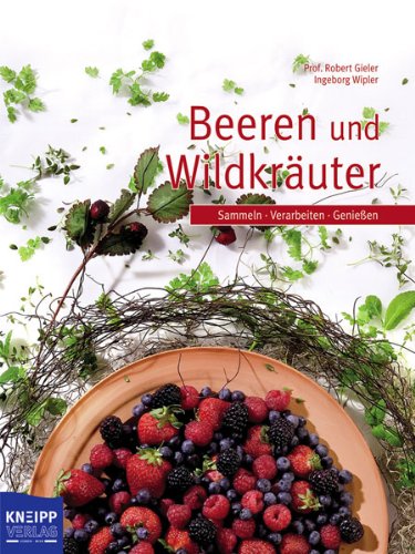 Stock image for Beeren und Wildkruter: Sammeln- Verarbeiten- Genieen for sale by medimops