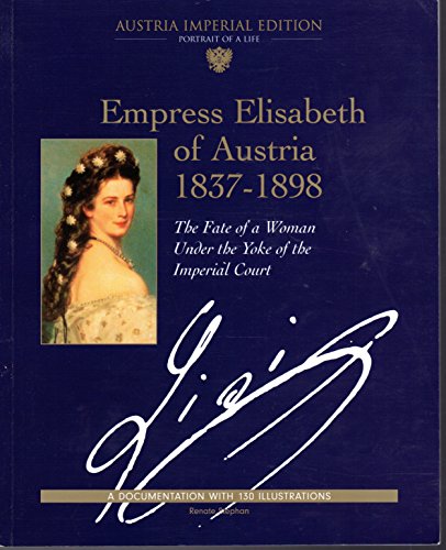 9783902196019: Empress Elisabeth of Austria, 1837-1898: The Fate of a Woman Under the Yoke of the Imperial Court