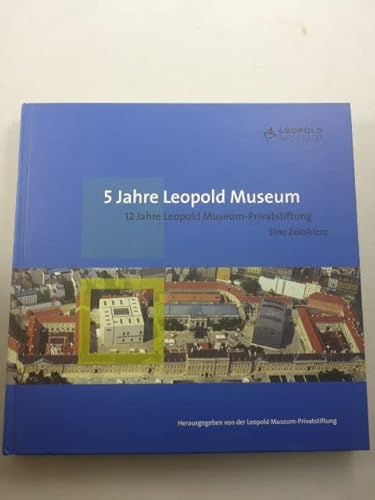 Beispielbild fr 5 Jahre Leopold Museum: 12 Jahre Leopold Museum-Privatstiftung. Eine Zeitskizze zum Verkauf von medimops