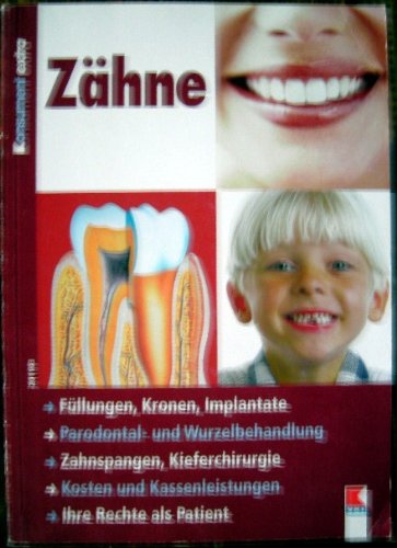 Imagen de archivo de Zhne. Fllungen, Kronen, Implantate, Parodontal - und Wurzelbehandlung Zahnspangen, Kieferchirurgie, Kosten und Kassenleistungen Ihre Rechte als Patient a la venta por Goodbooks-Wien