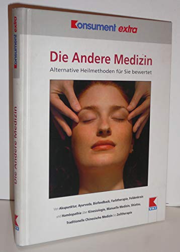 Beispielbild fr Die Andere Medizin: Alternative Heilmethoden fr Sie bewertet. Von Akupunktur, Ayurveda, Biofeedback, Farbtherapie, Feldenkrais und Homopathie ber Chinesische Medizin bis Zelltherapie zum Verkauf von Goodbooks-Wien