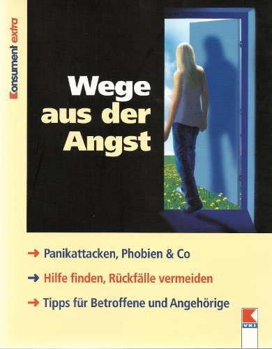 Beispielbild fr Wege aus der Angst: Panikattacken, Phobien & Co. Hilfe finden, Rckflle vermeiden. Tipps fr Betroffene und Angehrige zum Verkauf von Goodbooks-Wien