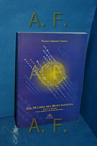 Beispielbild fr Die Matrix des Bewusstseins: Wege zum Erfolg. Gesundheit und Wohlbefinden zum Verkauf von medimops