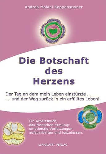 Beispielbild fr Die Botschaft des Herzens: Der Tag an dem mein Leben einstrzte und der Tag zurck in ein erflltes Leben !: Der Tag an dem mein Leben einstrzte und der Weg zurck in ein erflltes Leben zum Verkauf von medimops