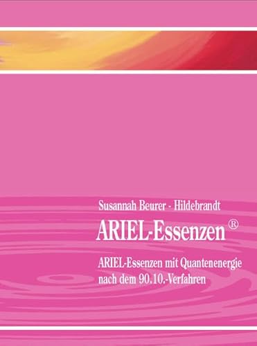 ARIEL-Essenzen ARIEL-Essenzen mit Quantenenergie nach dem 90.10.-Verfahren