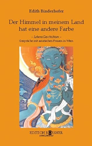 Beispielbild fr Der Himmel in meinem Land hat eine andere Farbe: Lebensgeschichten : Gesprche mit asiatischen Frauen in Wien (ArtesLiteratur) zum Verkauf von BuchZeichen-Versandhandel