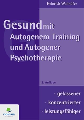 Gesund mit Autogenem Training und Autogener Psychotherapie - Heinrich Wallnöfer