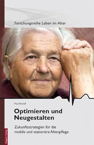 Beispielbild fr Optimieren und Neugestalten: Zukunftsstrategien fr die mobile und stationre Altenpflege zum Verkauf von medimops