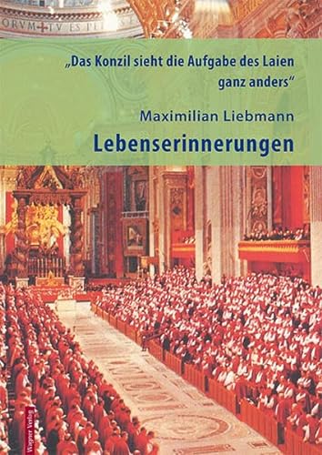 9783902330970: "Das Konzil sieht die Aufgabe des Laien ganz anders": Lebenserinnerungen - Liebmann, Maximilian