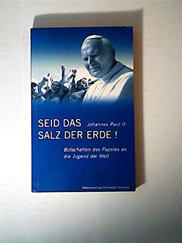 Beispielbild fr Johannes Paul II - Seid das Salz der Erde!: Botschaften des Papstes an die Jugend der Welt zum Verkauf von DER COMICWURM - Ralf Heinig