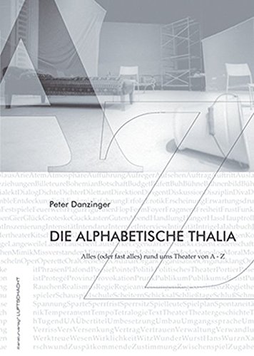 Beispielbild fr Die alphabetische Thalia: Alles (oder fast alles) rund ums Theater von A - Z zum Verkauf von Goodbooks-Wien