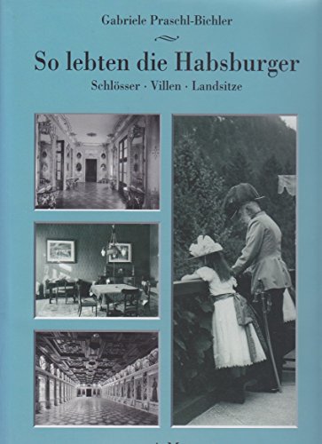 Beispielbild fr So lebten die Habsburger. Schlsser - Villen - Landsitze zum Verkauf von Buchhandlung Gerhard Hcher