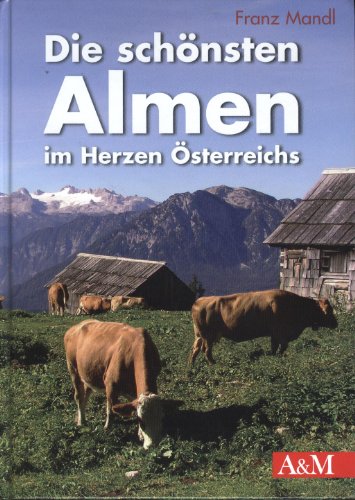 Stock image for Die schnsten Almen im Herzen sterreichs. for sale by Antiquariat Herrmann