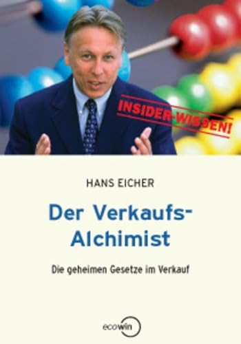 Beispielbild fr Der Verkaufs-Alchimist: Die geheimen Gesetze im Verkauf Eicher, Hans zum Verkauf von tomsshop.eu