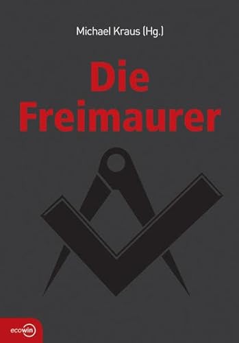 Die Freimaurer. Michael Kraus (Hg.) - Kraus, Michael (Herausgeber)
