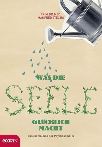 Beispielbild fr Was die Seele glcklich macht: Das Einmaleins der Psychosomatik zum Verkauf von medimops