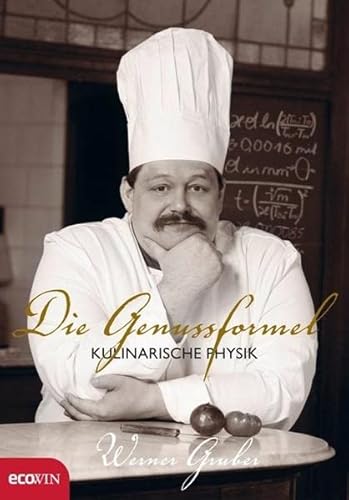 Die Genussformel : kulinarische Physik. Werner Gruber. Mit einem Vorw. von Johanna Maier - Gruber, Werner