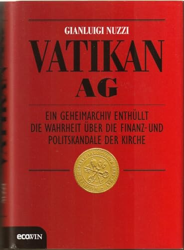 Vatikan AG Ein Geheimarchiv enthüllt die Wahrheit über die Finanz- und Politskandale der Kirche /...