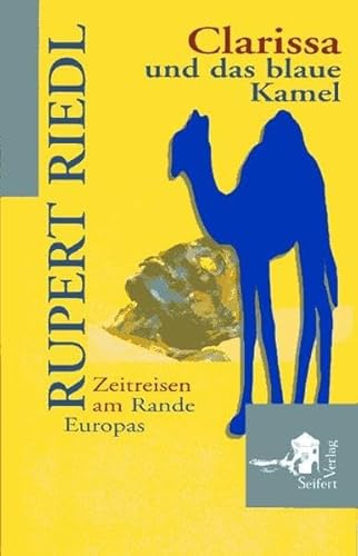 9783902406057: Clarissa und das blaue Kamel. Zeitreisen am Rande Europas